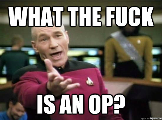 What the fuck Is an op?  Annoyed Picard HD