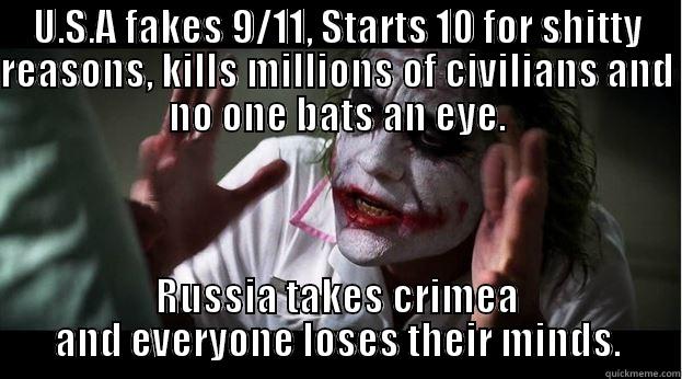 U.S.A FAKES 9/11, STARTS 10 FOR SHITTY REASONS, KILLS MILLIONS OF CIVILIANS AND NO ONE BATS AN EYE. RUSSIA TAKES CRIMEA AND EVERYONE LOSES THEIR MINDS. Joker Mind Loss