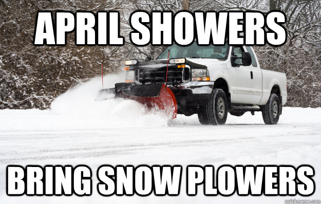 April Showers Bring snow plowers  Snow plow