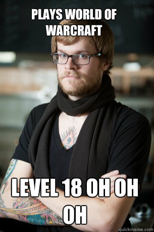 Plays world of warcraft level 18 oh oh oh Caption 3 goes here  Hipster Barista