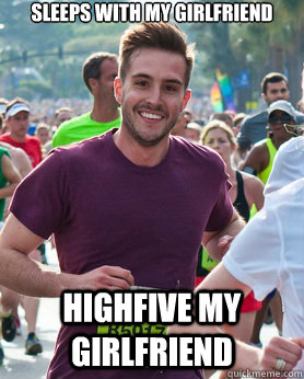 Sleeps With My Girlfriend Highfive my  girlfriend  Ridiculously photogenic guy
