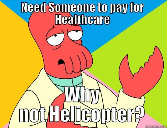 NEED SOMEONE TO PAY FOR HEALTHCARE WHY NOT HELICOPTER? Futurama Zoidberg 