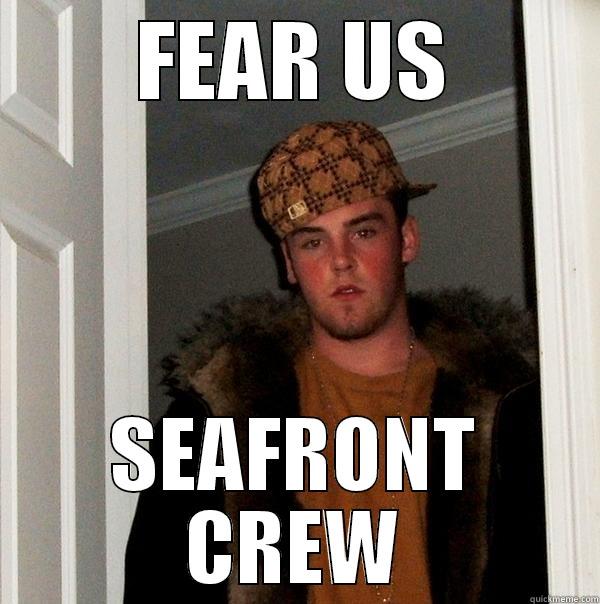 FEAR US SEAFRONT CREW Scumbag Steve