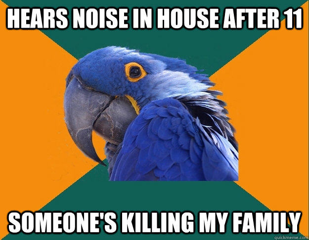 Hears noise in house after 11 Someone's killing my family  Paranoid Parrot