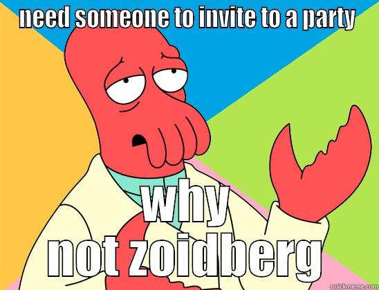 NEED SOMEONE TO INVITE TO A PARTY WHY NOT ZOIDBERG Futurama Zoidberg 