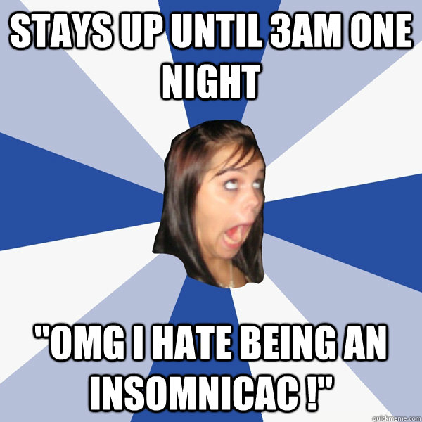 Stays up until 3AM one night 