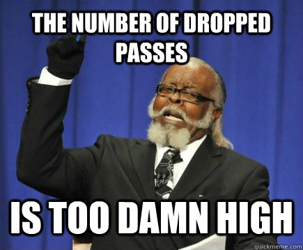 The number of dropped passes is too damn high - The number of dropped passes is too damn high  Too Damn High