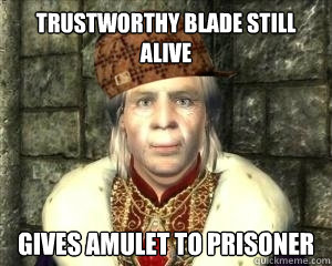 trustworthy blade still alive gives amulet to prisoner - trustworthy blade still alive gives amulet to prisoner  Scumbag Uriel Septim