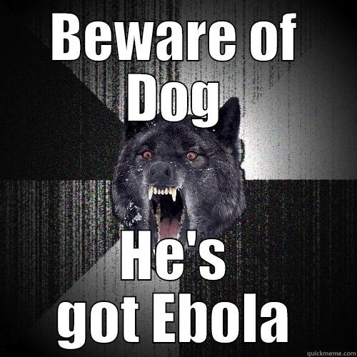 BEWARE OF DOG HE'S GOT EBOLA Insanity Wolf