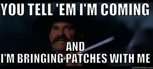 YOU TELL 'EM I'M COMING  AND I'M BRINGING PATCHES WITH ME Misc
