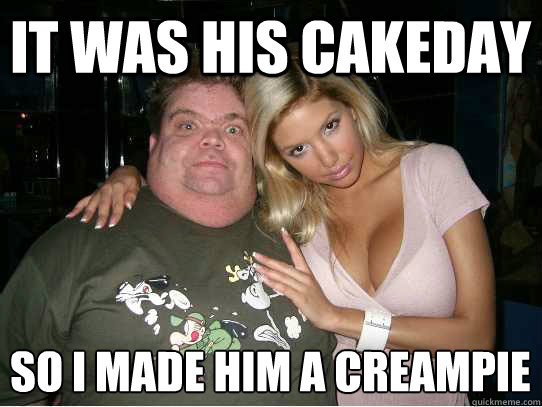 It was his cakeday So I made him a creampie
  