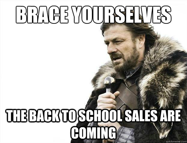 Brace yourselves the back to school sales are coming  Brace Yourselves - Borimir