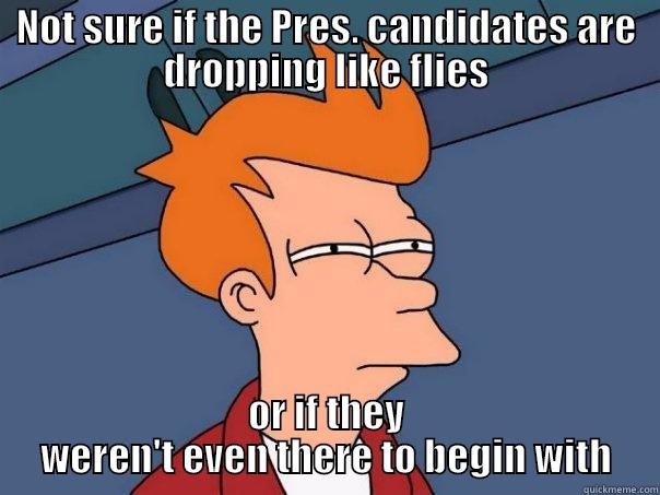 NOT SURE IF THE PRES. CANDIDATES ARE DROPPING LIKE FLIES OR IF THEY WEREN'T EVEN THERE TO BEGIN WITH Futurama Fry