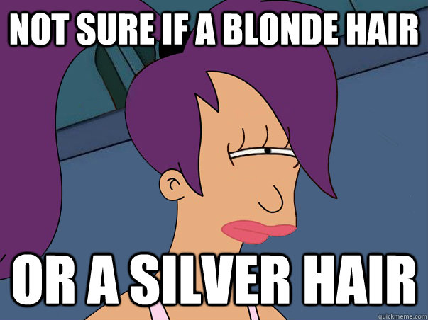 not sure if a blonde hair or a silver hair  Leela Futurama