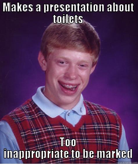 MAKES A PRESENTATION ABOUT TOILETS TOO INAPPROPRIATE TO BE MARKED Bad Luck Brian