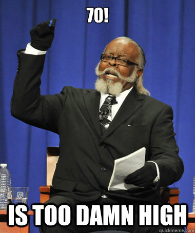 70! is too damn high  The Rent Is Too Damn High