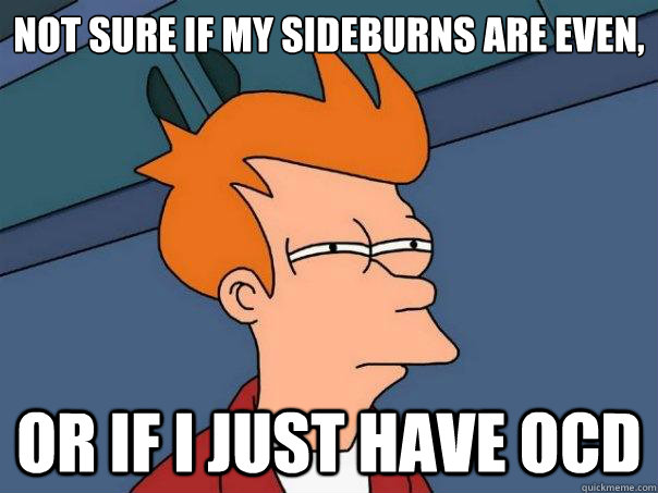 Not sure if my sideburns are even, or if i just have OCD  Futurama Fry