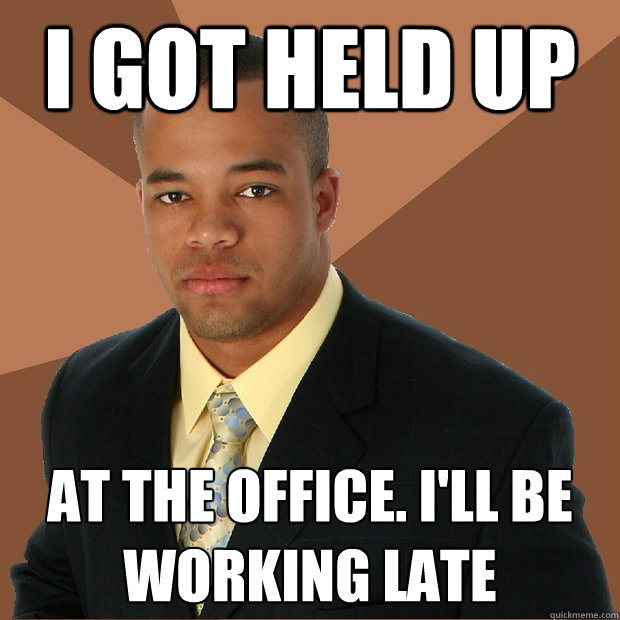 i got held up at the office. i'll be working late  Successful Black Man