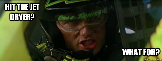 Hit the jet dryer? What for?  Cole Trickle Jet Dryer