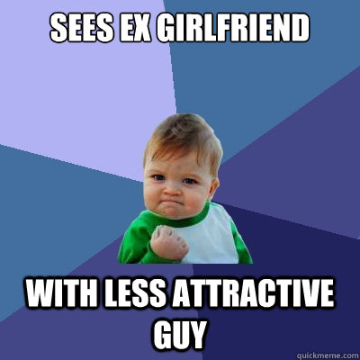 Sees ex girlfriend with less attractive guy  Success Kid