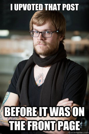 I upvoted that post before it was on the front page - I upvoted that post before it was on the front page  Hipster Barista