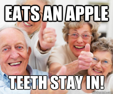 Eats an apple Teeth stay in!  
