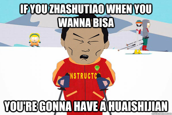 If you zhashutiao when you wanna bisa You're gonna have a huaishijian - If you zhashutiao when you wanna bisa You're gonna have a huaishijian  Shitty Ski Instructor