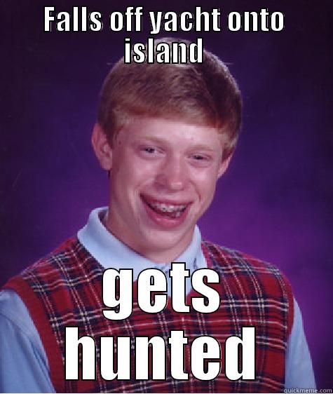 FALLS OFF YACHT ONTO ISLAND GETS HUNTED Bad Luck Brian