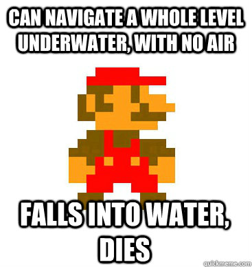 Can navigate a whole level underwater, with no air falls into water, dies - Can navigate a whole level underwater, with no air falls into water, dies  Misc