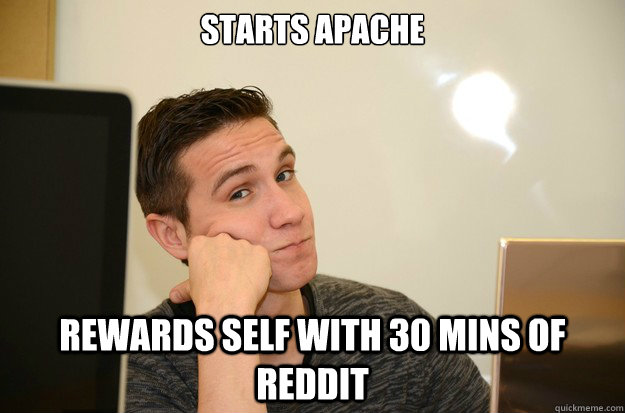 Starts apache Rewards self with 30 mins of reddit - Starts apache Rewards self with 30 mins of reddit  Lazy web developer