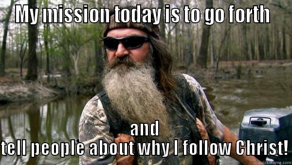 MY MISSION TODAY IS TO GO FORTH  AND TELL PEOPLE ABOUT WHY I FOLLOW CHRIST! Misc