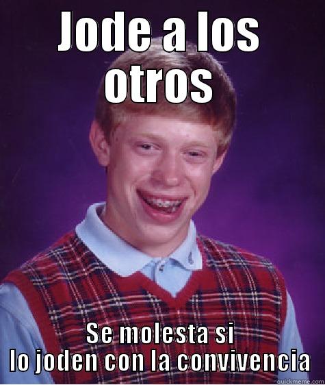 JODE A LOS OTROS SE MOLESTA SI LO JODEN CON LA CONVIVENCIA Bad Luck Brian