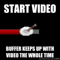 start video buffer keeps up with video the whole time - start video buffer keeps up with video the whole time  Good Guy Youtube