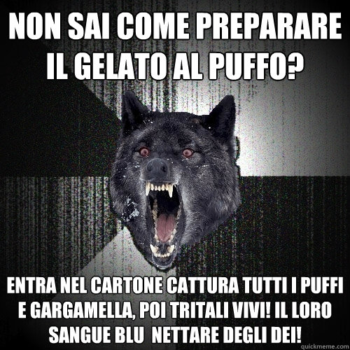 Non sai come preparare il gelato al Puffo? Entra nel cartone cattura tutti i puffi e Gargamella, poi tritali vivi! Il loro sangue blu è nettare degli dei! - Non sai come preparare il gelato al Puffo? Entra nel cartone cattura tutti i puffi e Gargamella, poi tritali vivi! Il loro sangue blu è nettare degli dei!  Insanity Wolf