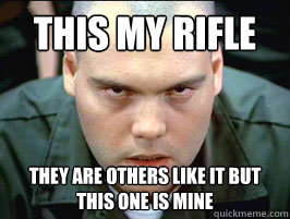 this my rifle they are others like it but this one is mine  