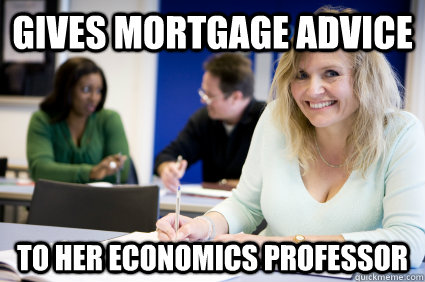Gives mortgage advice To her economics professor  Middle-aged nontraditional college student