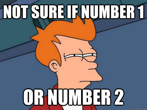 not sure if number 1 or number 2  Futurama Fry