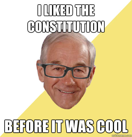 I LIKED THE CONSTITUTION BEFORE IT WAS COOL - I LIKED THE CONSTITUTION BEFORE IT WAS COOL  Hipster Ron Paul