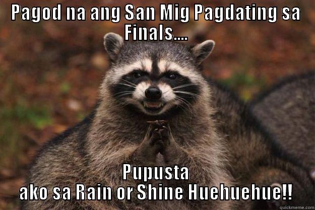 PAGOD NA ANG SAN MIG PAGDATING SA FINALS.... PUPUSTA AKO SA RAIN OR SHINE HUEHUEHUE!! Evil Plotting Raccoon