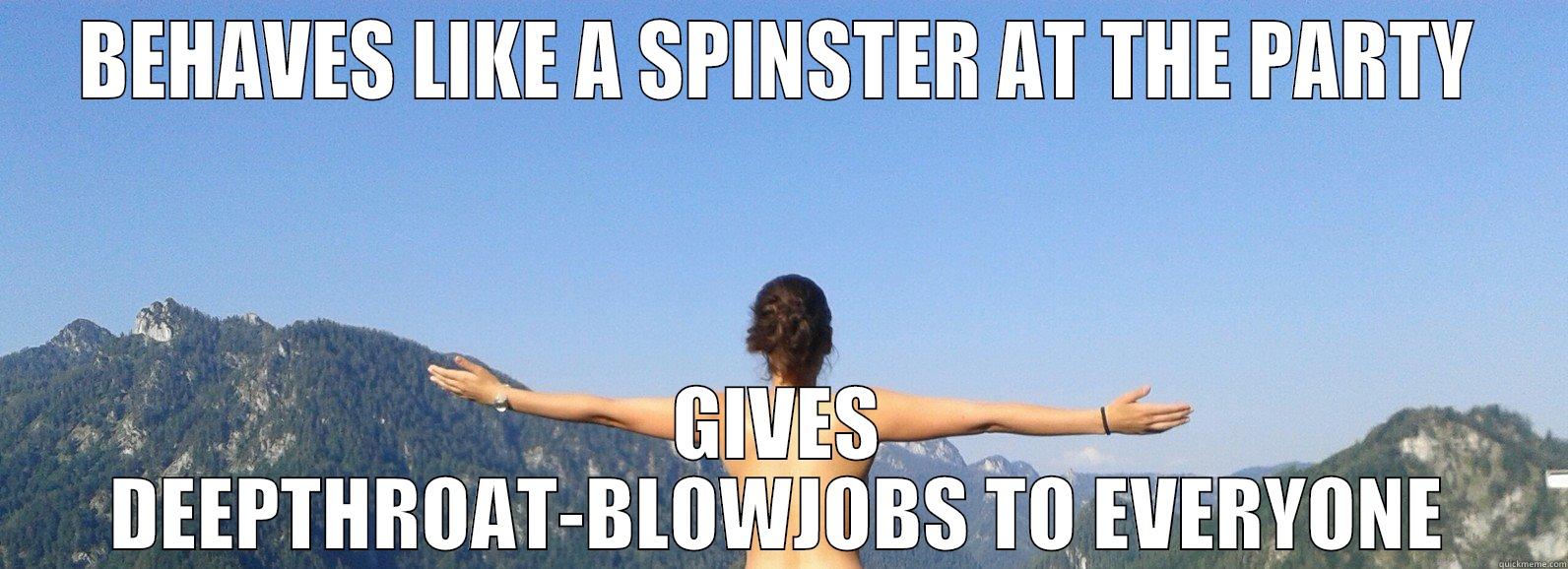 BEHAVES LIKE A SPINSTER AT THE PARTY GIVES DEEPTHROAT-BLOWJOBS TO EVERYONE Misc