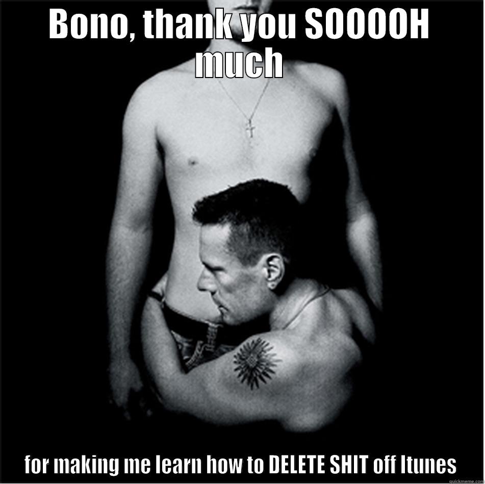 Bono, thank you SOOOOOH much - BONO, THANK YOU SOOOOH MUCH FOR MAKING ME LEARN HOW TO DELETE SHIT OFF ITUNES Misc