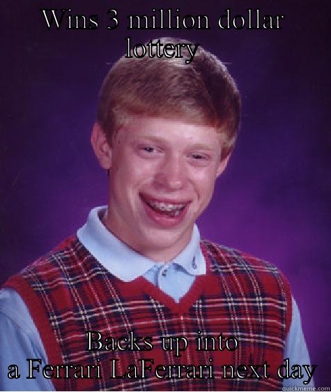 WINS 3 MILLION DOLLAR LOTTERY BACKS UP INTO A FERRARI LAFERRARI NEXT DAY Bad Luck Brian