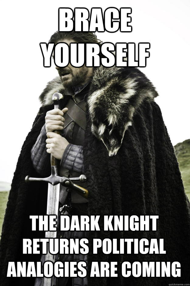 Brace Yourself The Dark Knight Returns political analogies are coming - Brace Yourself The Dark Knight Returns political analogies are coming  Winter is coming