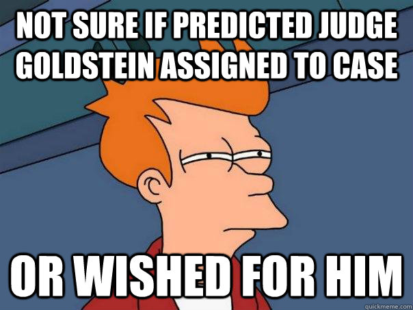 Not sure if predicted Judge Goldstein assigned to case Or wished for him  Futurama Fry