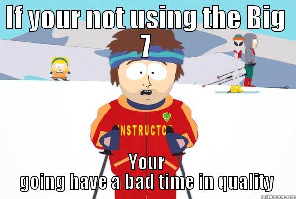 IF YOUR NOT USING THE BIG 7 YOUR GOING HAVE A BAD TIME IN QUALITY Super Cool Ski Instructor