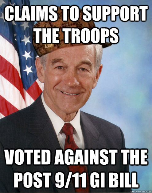 claims to support the troops voted against the post 9/11 gi bill  Scumbag Ron Paul
