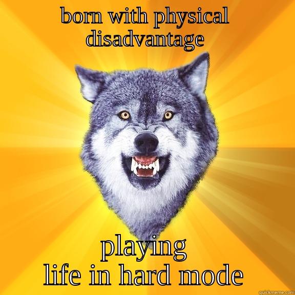 BORN WITH PHYSICAL DISADVANTAGE PLAYING LIFE IN HARD MODE Courage Wolf