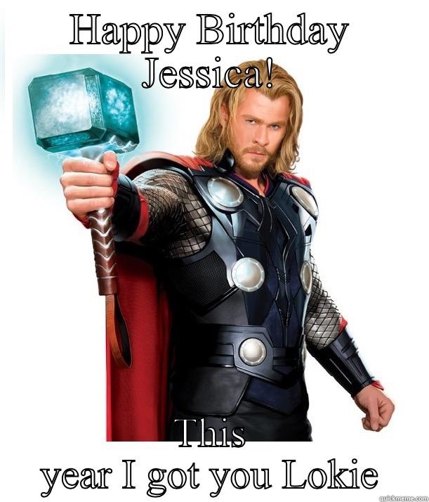 Lokie gift - HAPPY BIRTHDAY JESSICA! THIS YEAR I GOT YOU LOKIE Advice Thor