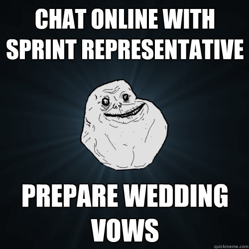 chat online with sprint representative prepare wedding vows  Forever Alone