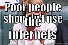 POOR PEOPLE SHOULDN'T USE THE INTERNETS Misc
